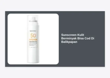 10 Rekomendasi Sunscreen Kulit Berminyak Bisa Cod Di Balikpapan: Solusi Wajah Bebas Kilap!