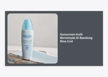 10 Rekomendasi Sunscreen Kulit Berminyak di Bandung Bisa COD: Wajah Bebas Kilap!