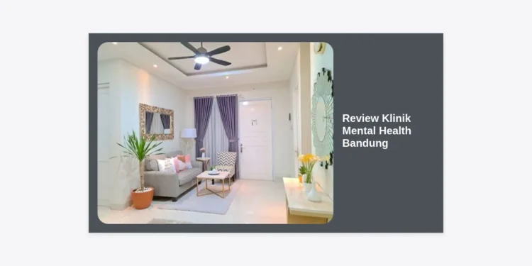 10 Review Klinik Mental Health Bandung Terbaik 2024: Panduan Lengkap & Biaya
