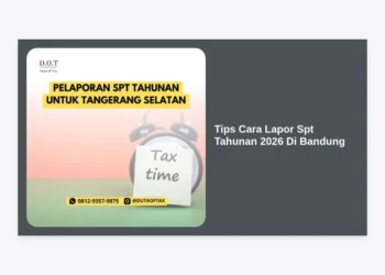 10+ Tips Cara Lapor SPT Tahunan 2026 Di Bandung Agar Cepat dan Bebas Denda