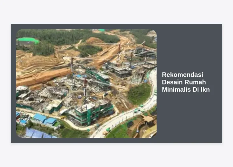 12+ Rekomendasi Desain Rumah Minimalis di IKN: Hunian Modern & Berkelanjutan