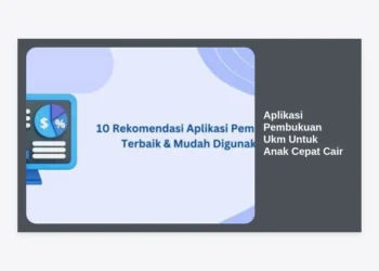 15+ Aplikasi Pembukuan UKM Untuk Anak Cepat Cair: Solusi Finansial Digital Terbaik 2024