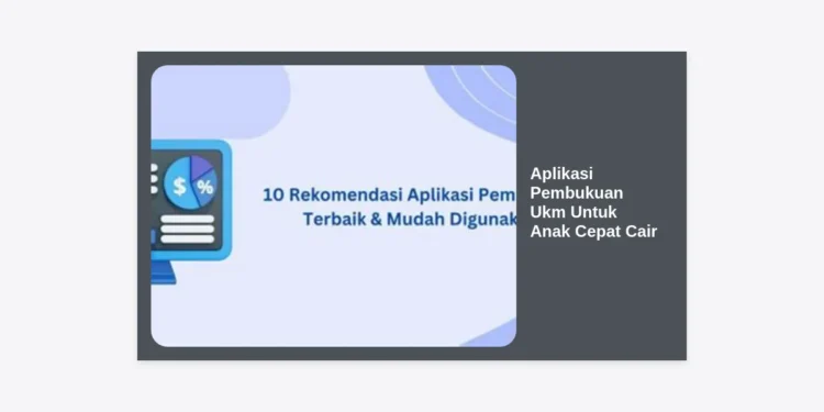 15+ Aplikasi Pembukuan UKM Untuk Anak Cepat Cair: Solusi Finansial Digital Terbaik 2024