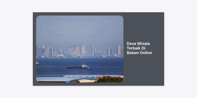 15+ Desa Wisata Terbaik Di Batam Online: Panduan Lengkap Liburan Autentik