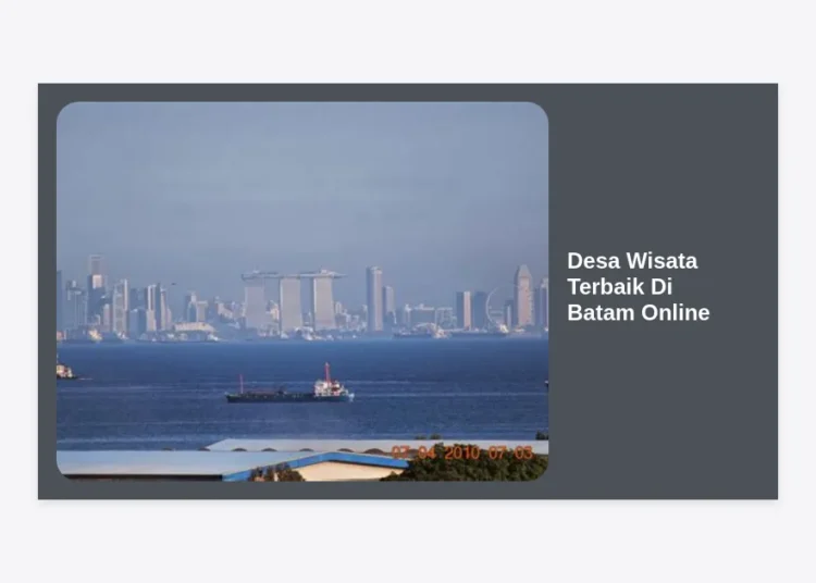 15+ Desa Wisata Terbaik Di Batam Online: Panduan Lengkap Liburan Autentik