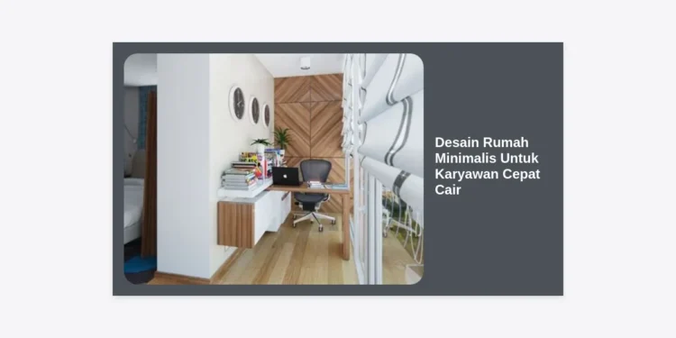 15+ Desain Rumah Minimalis Untuk Karyawan Cepat Cair dan Terjangkau di Jabodetabek