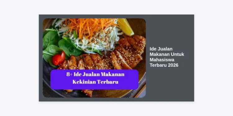 15+ Ide Jualan Makanan Untuk Mahasiswa Terbaru 2026: Modal Kecil & Pasti Cuan!