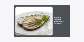 15+ Makanan Penurun Kolesterol Di Ikn Aman dan Sehat untuk Gaya Hidup Modern