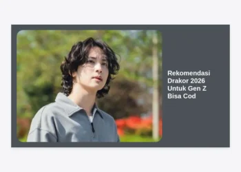 15 Rekomendasi Drakor 2026 Untuk Gen Z Bisa Cod: Tren Tontonan Hits & Cara Berlangganan Mudah
