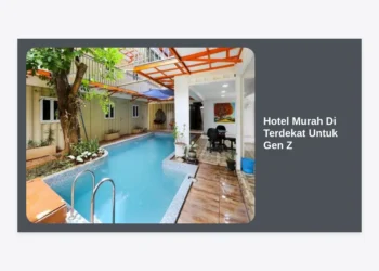 15 Rekomendasi Hotel Murah Di Terdekat Untuk Gen Z: Staycation Murah & Estetik