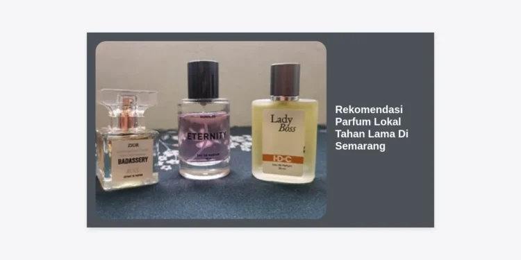 15 Rekomendasi Parfum Lokal Tahan Lama Di Semarang: Wangi Mewah dan Awet Seharian