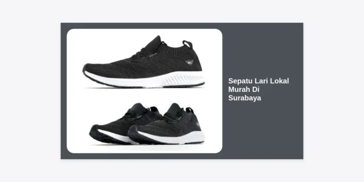 15+ Rekomendasi Sepatu Lari Lokal Murah di Surabaya: Kualitas Juara Dunia, Harga Mulai 200 Ribuan!