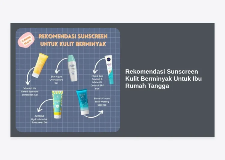 15 Rekomendasi Sunscreen Kulit Berminyak Untuk Ibu Rumah Tangga Terbaik 2024