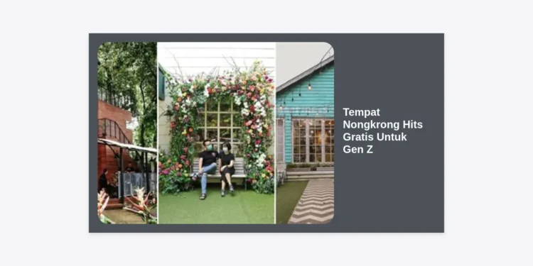 15+ Rekomendasi Tempat Nongkrong Hits Gratis Untuk Gen Z yang Estetik dan Instagrammable