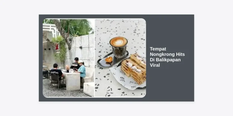 15 Tempat Nongkrong Hits di Balikpapan Viral, Estetik & View Laut 2024