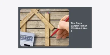 15+ Tips Biaya Bangun Rumah 2026 Untuk Gen Z: Panduan Lengkap dan Strategi Hemat