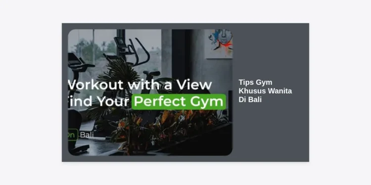 15+ Tips Gym Khusus Wanita Di Bali: Panduan Lengkap Sehat dan Bugar di Pulau Dewata