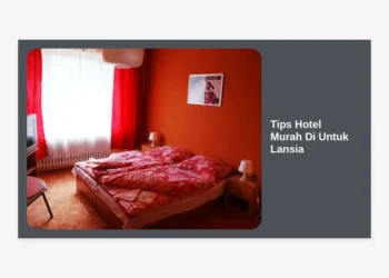 15 Tips Hotel Murah Di Untuk Lansia: Panduan Lengkap Perjalanan Nyaman & Hemat