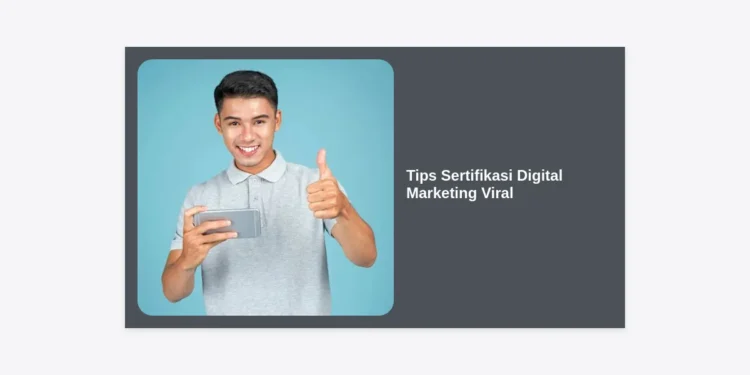 15 Tips Sertifikasi Digital Marketing Viral untuk Melejitkan Karir di Tahun 2024