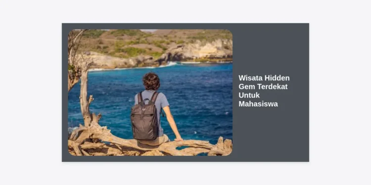 15+ Wisata Hidden Gem Terdekat Untuk Mahasiswa: Hemat, Instagramable & Menarik