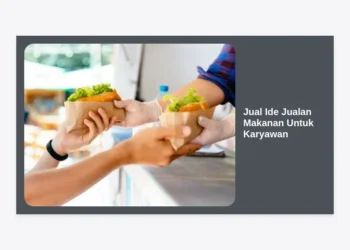 20+ Jual Ide Jualan Makanan Untuk Karyawan yang Menguntungkan dan Praktis