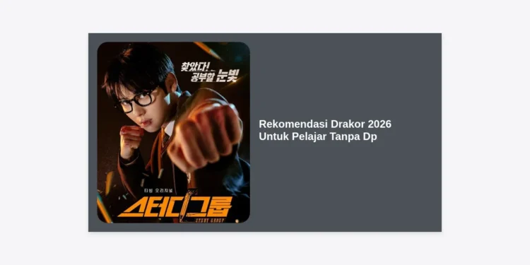 20+ Rekomendasi Drakor 2026 Untuk Pelajar Tanpa Dp: Tontonan Seru, Edukatif, dan Hemat!