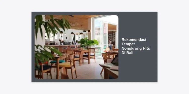 25+ Rekomendasi Tempat Nongkrong Hits Di Bali Paling Ikonik & Estetik 2024
