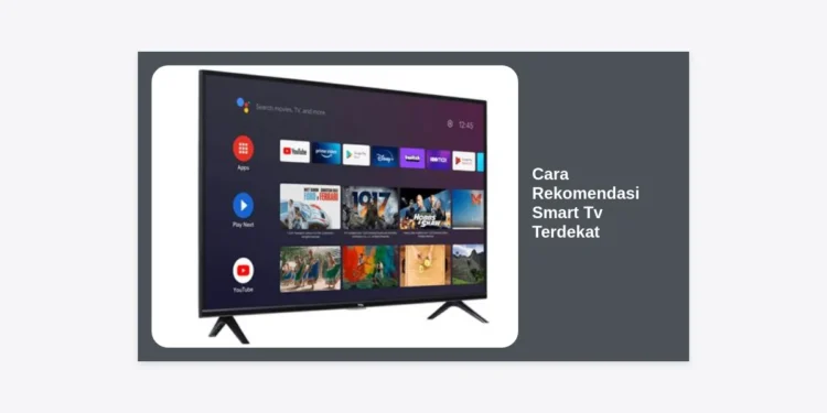 7 Cara Rekomendasi Smart TV Terdekat: Panduan Lengkap Membeli TV Impian di Kota Anda