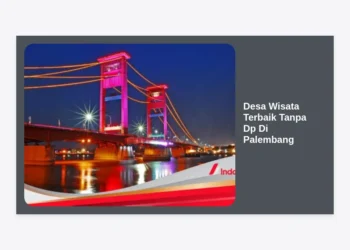 7 Desa Wisata Terbaik Tanpa Dp Di Palembang: Panduan Lengkap Liburan Hemat dan Autentik
