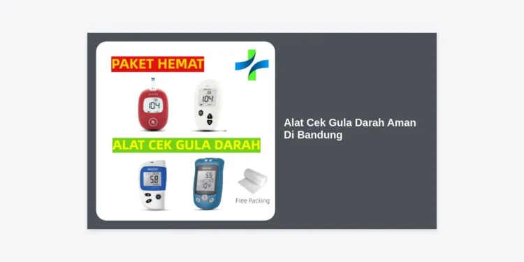 7+ Rekomendasi Alat Cek Gula Darah Aman Di Bandung: Panduan Lengkap & Terpercaya