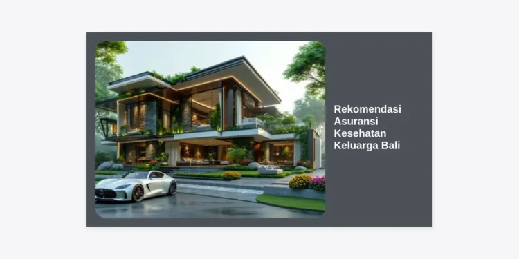7 Rekomendasi Asuransi Kesehatan Keluarga Bali Terbaik & Terpercaya 2024