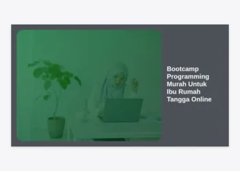7+ Rekomendasi Bootcamp Programming Murah Untuk Ibu Rumah Tangga Online: Cuan dari Rumah!