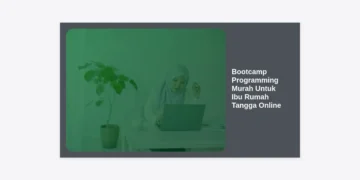 7+ Rekomendasi Bootcamp Programming Murah Untuk Ibu Rumah Tangga Online: Cuan dari Rumah!