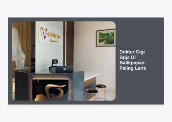 7+ Rekomendasi Dokter Gigi BPJS di Balikpapan Paling Laris & Review Terbaru 2024