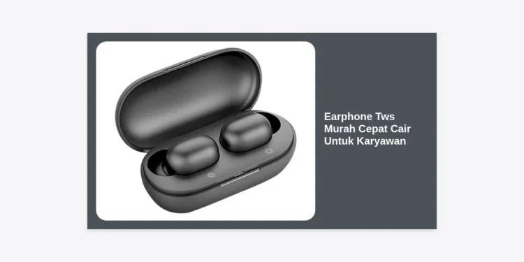 7 Rekomendasi Earphone TWS Murah Cepat Cair Untuk Karyawan Terbaru 2024