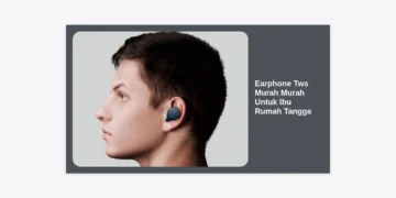 7 Rekomendasi Earphone Tws Murah Murah Untuk Ibu Rumah Tangga: Berkualitas & Hemat!