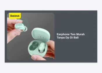 7 Rekomendasi Earphone TWS Murah Tanpa DP di Bali: Cicilan Ringan & Berkualitas