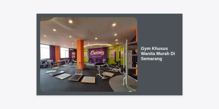7 Rekomendasi Gym Khusus Wanita Murah di Semarang: Update 2024 & Panduan Memilih