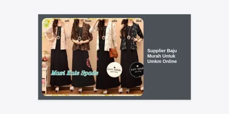 7+ Rekomendasi Supplier Baju Murah Untuk UMKM Online: Panduan Strategis 2024