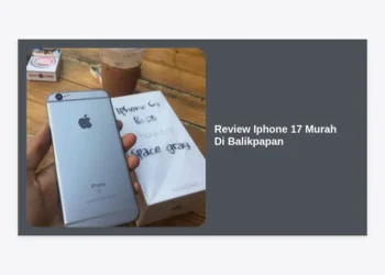 7 Review iPhone 17 Murah di Balikpapan: Tips Rahasia & Rekomendasi Toko Terbaik