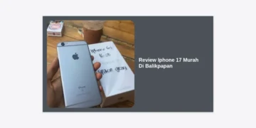 7 Review iPhone 17 Murah di Balikpapan: Tips Rahasia & Rekomendasi Toko Terbaik