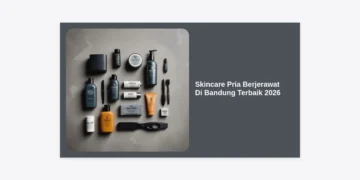 7+ Skincare Pria Berjerawat Di Bandung Terbaik 2026: Wajah Bersih & Maskulin!
