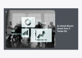 Ai Untuk Bisnis Untuk Gen Z Tanpa Dp: Strategi Jitu Memulai Usaha Modal Nol di Era Digital