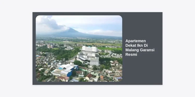 Apartemen Dekat Ikn Di Malang Garansi Resmi: Panduan Investasi Properti 2024