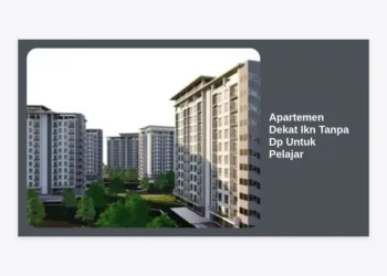 Apartemen Dekat Ikn Tanpa Dp Untuk Pelajar: Panduan Lengkap Hunian Masa Depan