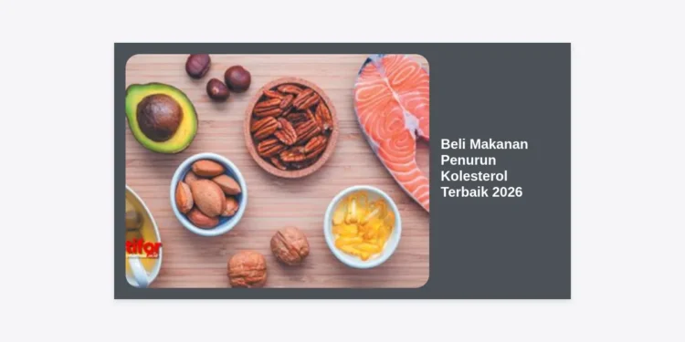 Beli Makanan Penurun Kolesterol Terbaik 2026: Strategi Ampuh Jaga Kesehatan Jantung