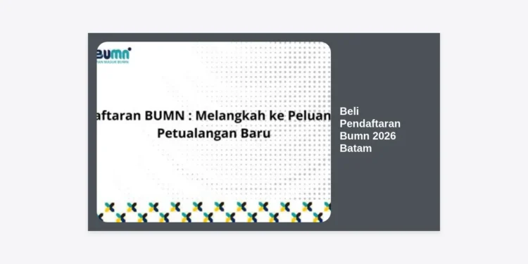 Beli Pendaftaran Bumn 2026 Batam: Strategi Jitu, Jadwal, dan Panduan Lolos Seleksi