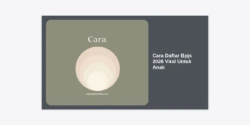 Cara Daftar BPJS 2026 Viral Untuk Anak: Panduan Lengkap dan Syarat Terbaru