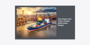 Cara Impor Dari China Terbaik 2026 Untuk Pelajar: Panduan Lengkap Bisnis Modal Minim