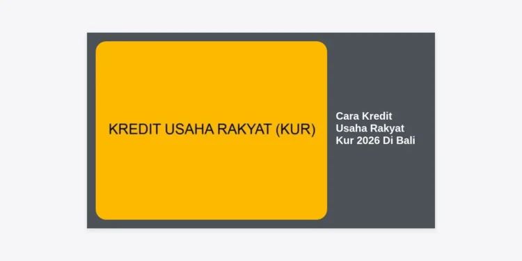 Cara Kredit Usaha Rakyat KUR 2026 di Bali: Panduan Lengkap dan Syarat Terbaru